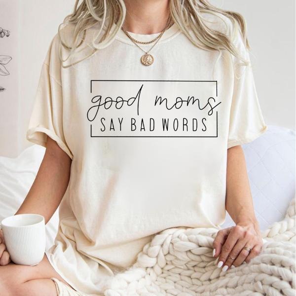 Good Moms Say Bad Words T-Shirt, Funny Mom Shirt, Mother gift, Gift For Mom, Funny Mother Crewneck Comfort Fabric Top...