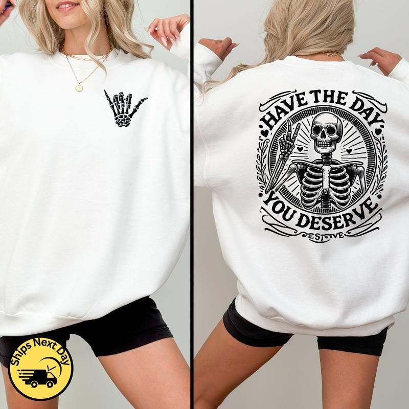 Have The Day You Deserve Sweatshirt Motivational Inspirational Quotes Funny Skeleton Shaka Hand Kindness Positive...