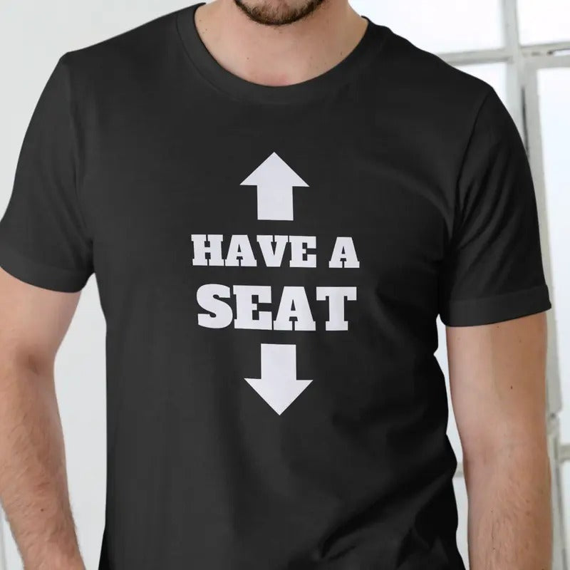 Have a Seat funny T Shirt, Unisex Cotton Casual Menswear