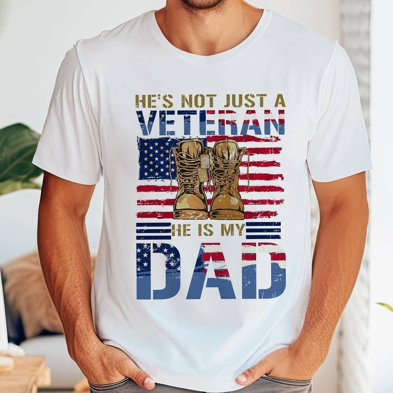 He Not Just A Veteran He Is My Dad Shirt Funny, 4th of july Shirt, Amer1can Flag, Father's Day Shirt