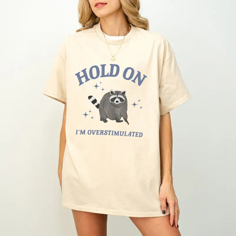 Hold On I'm Overstimulated Funny T-Shirt, Meme Shirt, Retro Raccoon T-Shirt, Funny Raccoon Shirt, Funny Meme Tee, Raccoon Meme Tee
