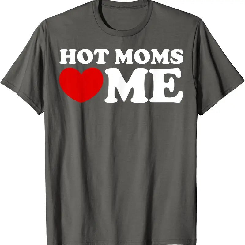 Hot Moms Love Me Shirt, Hot Moms Heart Me Funny T-Shirt | Unisex Cotton Tee, Size S-5XL