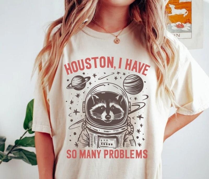 Houston, I Have So Many Problems Shirt, Sarcastic, Funny Racoon Sayings Tee, Funny Shirt Design, Unisex Cotton Round Neck...