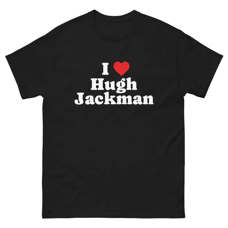 Hugh Jackman shirt, I Love Hugh Jackman Shirt Unisex Tee Menswear T-Shirt Hoodie, Sweatshirt | InkThreadWorks.com