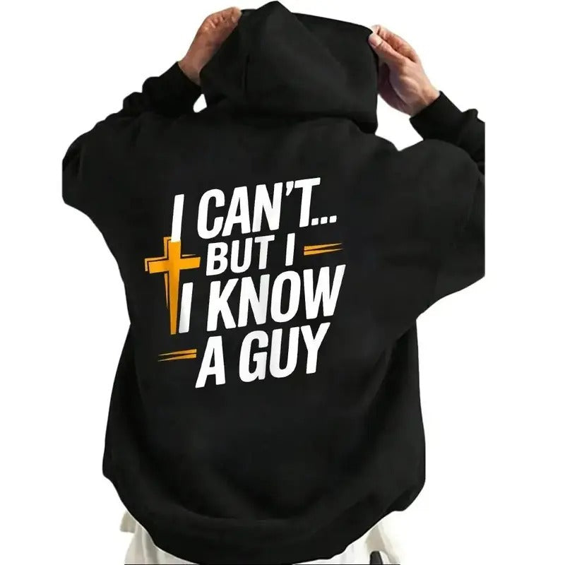 I Can't But I Know A Guy, Funny Christian Hoodie Casual Street Style Fleece Fabric Pullover Sweatshirt for Women for Men, Perfect Gift