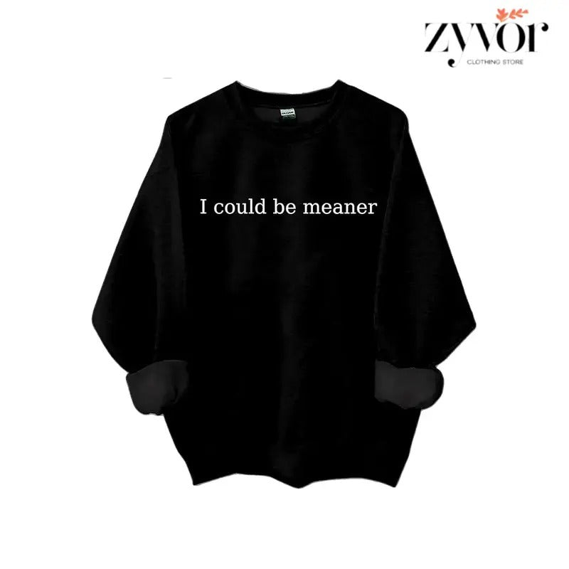 I Could Be Meaner Sweatshirt Casual Street Style Fleece Fabric Crewneck Pullover Sweatshirt Tops Trendy for Women for Men