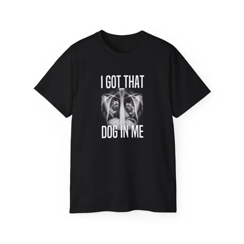 I Got That Dog In Me T-Shirt, Meme Dawg T-Shirt, Funny Quote T-Shirt, Humor, Funny Tee, Trendy T-Shirt, Gifts