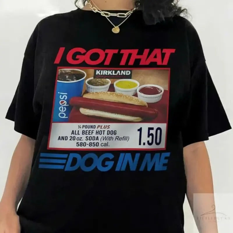 I Got That Dog T-Shirt, Keep Dank Meme Costcoo Hot Dog Combo Shirt, Shirt For Men And Women Fit Top Clothing Crewneck Tshirt