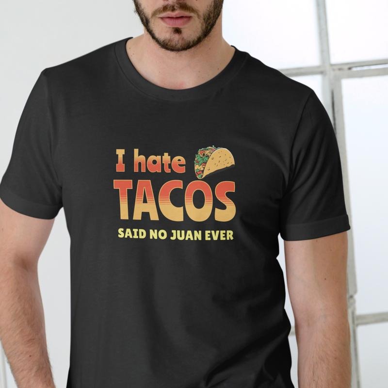 I Hate Tacos Said No Juan Ever T-Shirt Medium Graphic Tee for Casual Everyday Wear Express Your Unique Perspective Unisex Cotton