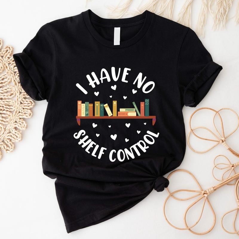 I Have No Shelf Control Shirt, Cute Book Lover T-shirt, Librarian Gift Sweatshirt, Reading Lover Gift Hoodie, Gift For...