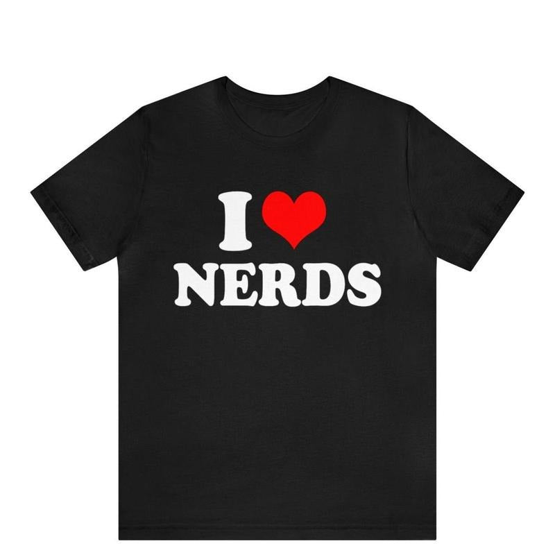 I Heart Nerds T-Shirt, I Love Nerds Graphic Tee, Funny I Love Nerds Tee, Custom I Heart Nerds Unisex T-shirt, I Love Nerds Design