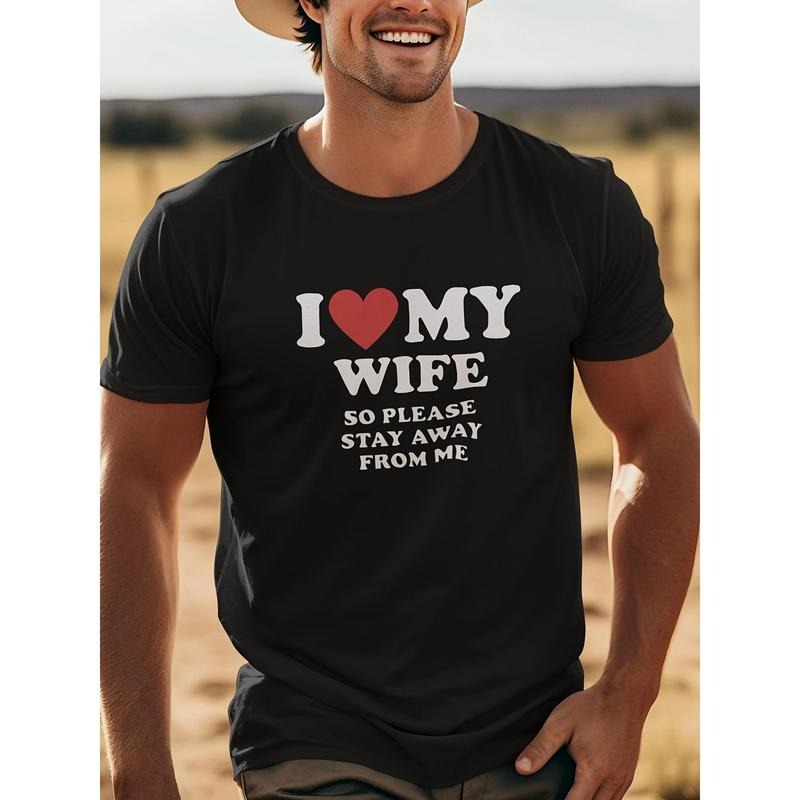 'I LOVE MY WIFE SO PLEASE STAY AWAY FROM ME' - Men's Summer Cotton Breathable Comfortable Durable T-Shirt Directional Printing Made in USA