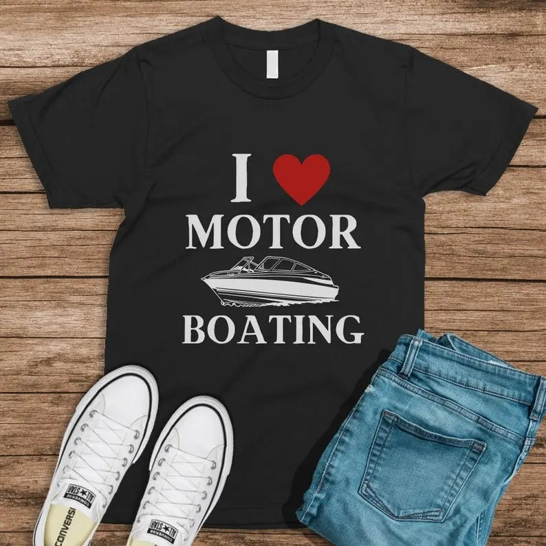I Love Motor Boating Joke, Sarcastic, Adult Humor, funny gift humor T-shirt Funny Meme shirt inappropriate shirt...