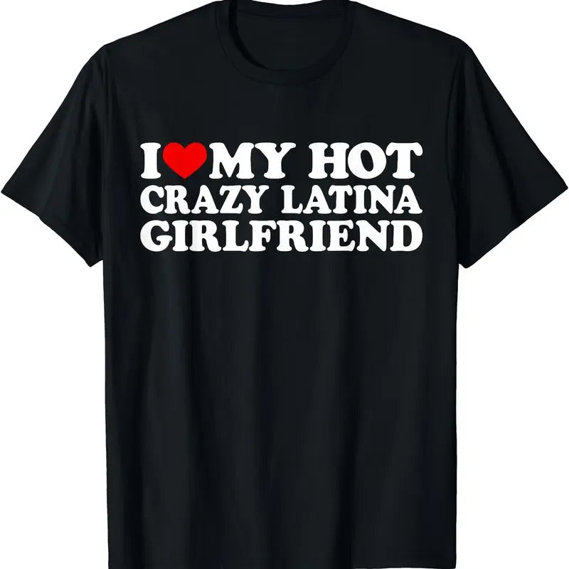 I Love My Hot Crazy Latina Girlfriend Shirt, I Heart My Latina GF T-Shirt