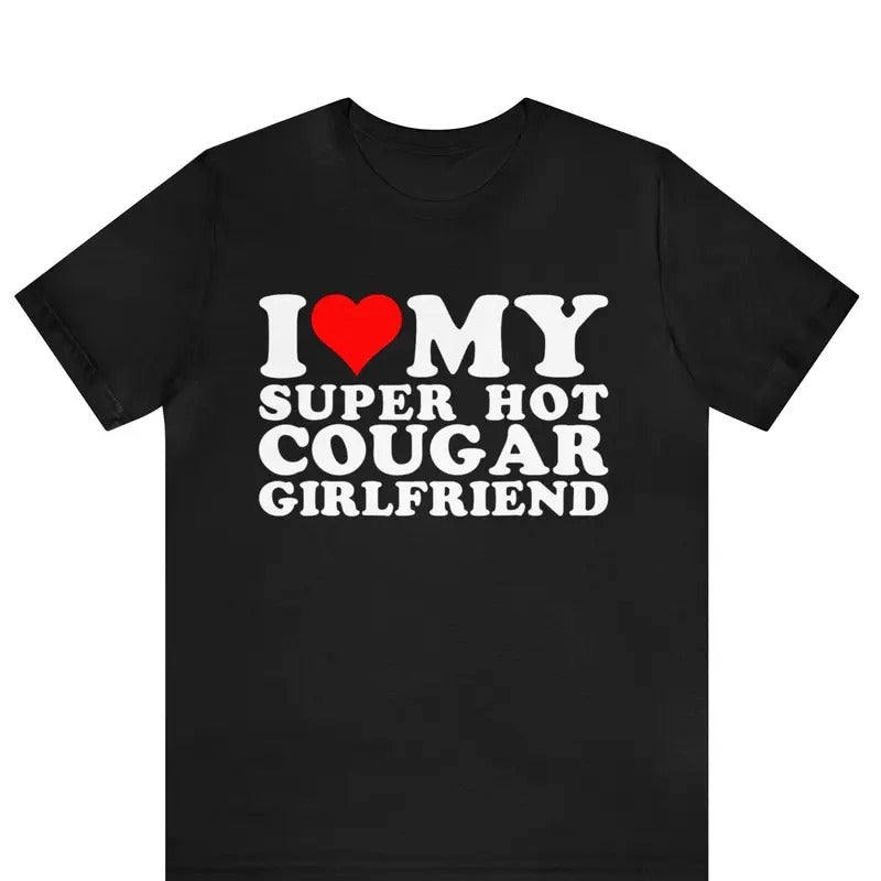 I Love My Super Hot Cougar Girlfriend shirt ,I Heart My Girlfriend T-Shirt ,I Love My Cougar Girlfriend T-Shirt, I Heart My Cougar Shirt, Valentines Day, Gift For Couple, Autism Awareness Month, Trending shirt, Gift for him