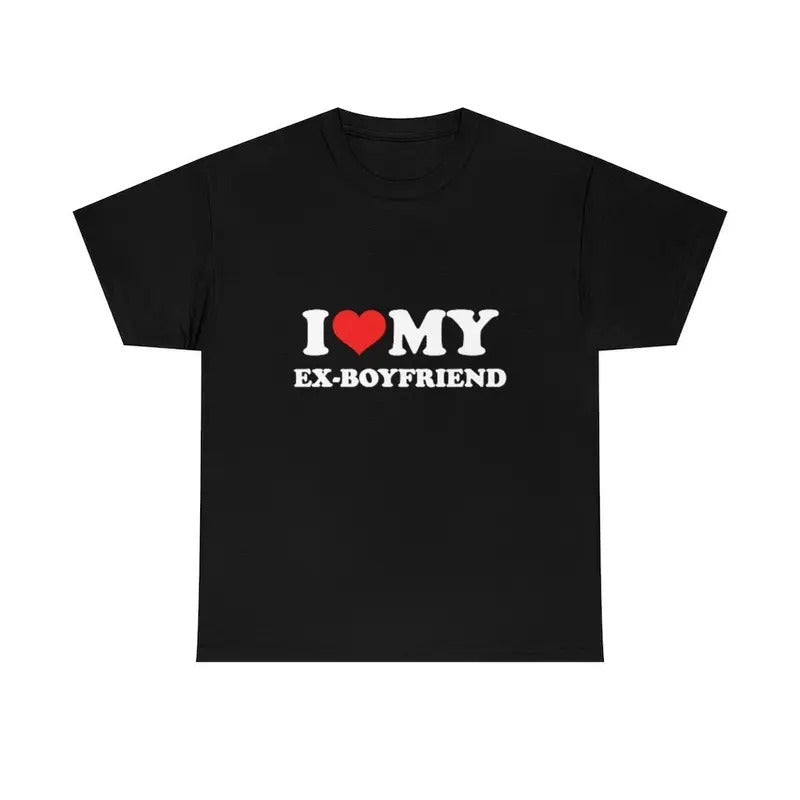 I Love Tee, I Love My Ex-Boyfriend shirt Unisex T-shirt, Gift for him, Gift for her, Trending shirt, Hoodie, Sweatshirt