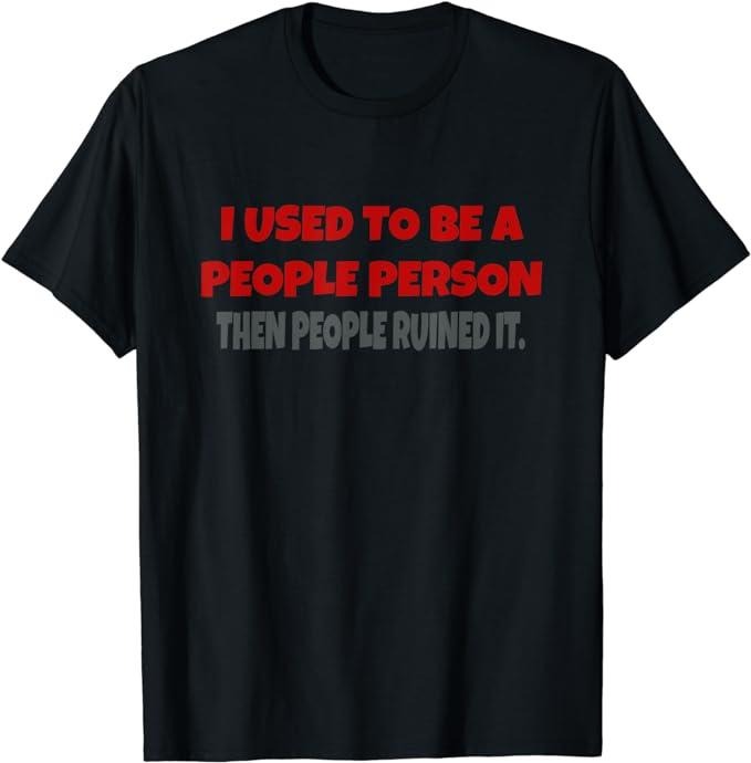 I Used To Be A People Person Funny Saying T-Shirt Fabric Menswear Top Underwear