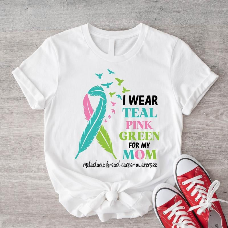 I Wear Teal Pink Green For Mom Shirt, Cancer Support T-Shirt, Mom Cancer Survivor Gift Tee, Cancer Ribbon Tee, Metastatic...