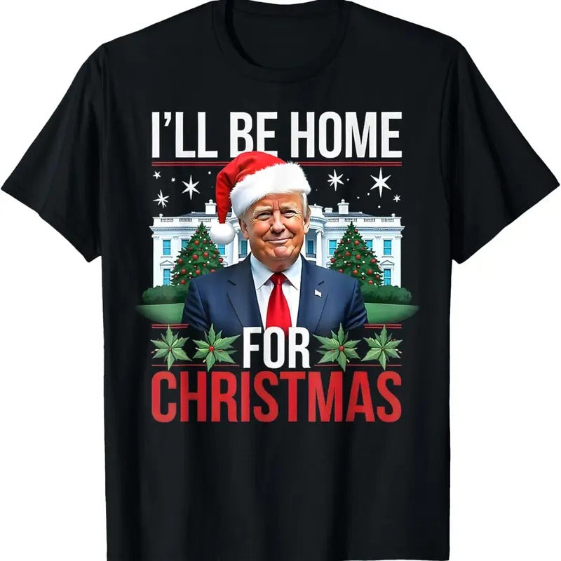 I Will Be Home For Christmas Funny Trump T-Shirt