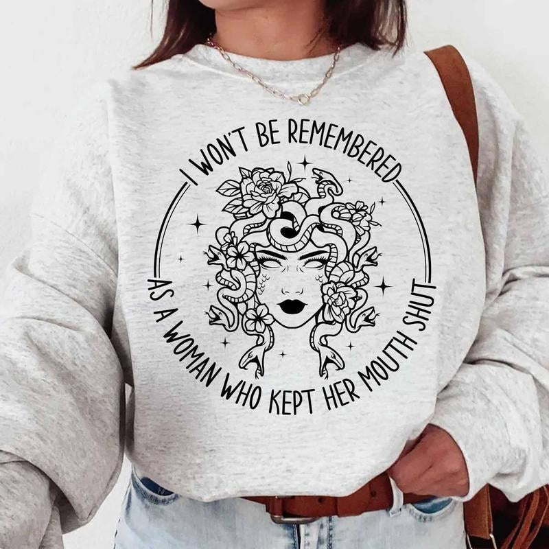 I Won't Be Remembered As A Woman Who Kept Her Mouth Shut Tshirt Sweatshirt, Patriarchy Medusa, Feminist Quote, Unisex...