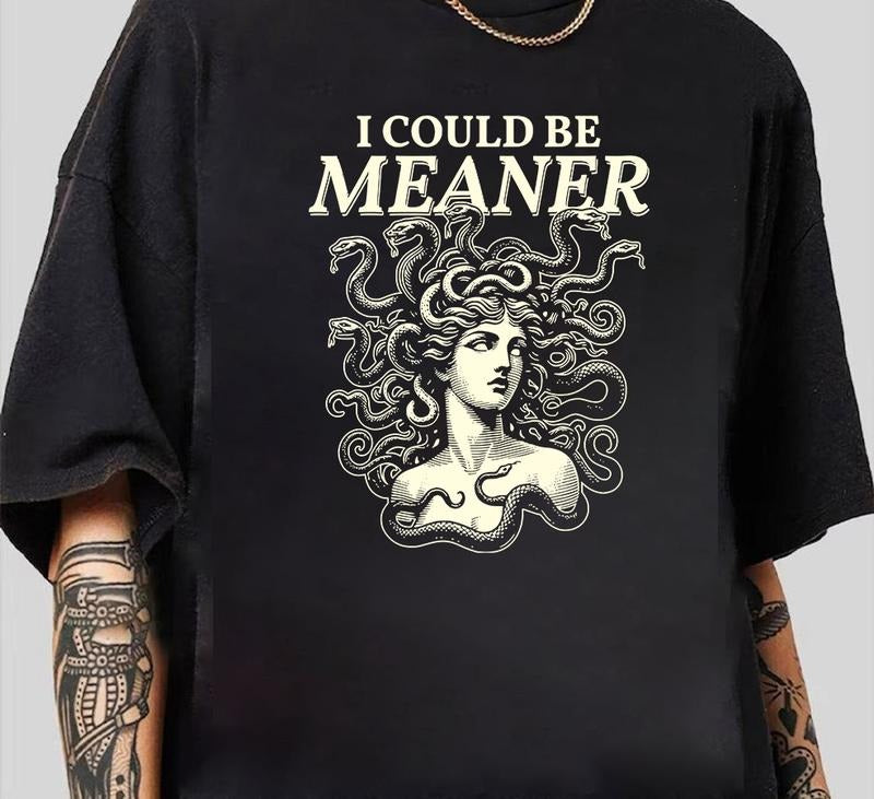 I could be meaner Shirt Medusa Feminist Tee T-Shirt Vintage Graphic Comfy Cotton Perfect Everyday Tee