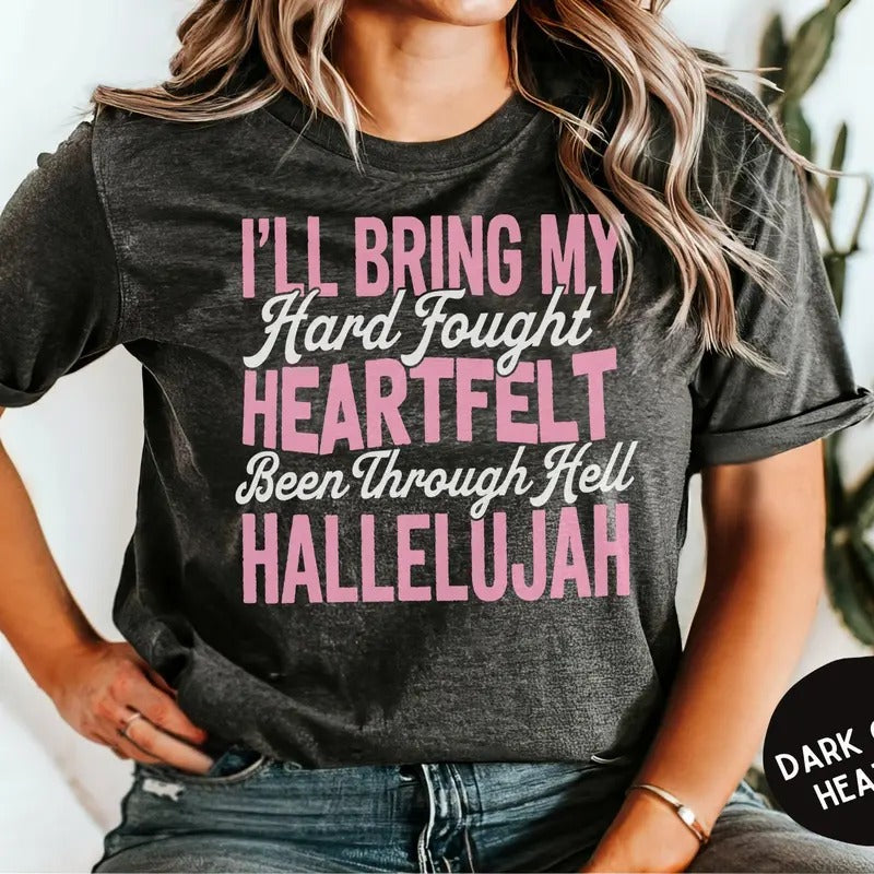 I'll Bring My Hard Fought Heartfelt Been Through Hell Hallelujah Tshirt, Motivational Graphic Tee, Inspirational Quote, Unisex Short Sleeve Tee