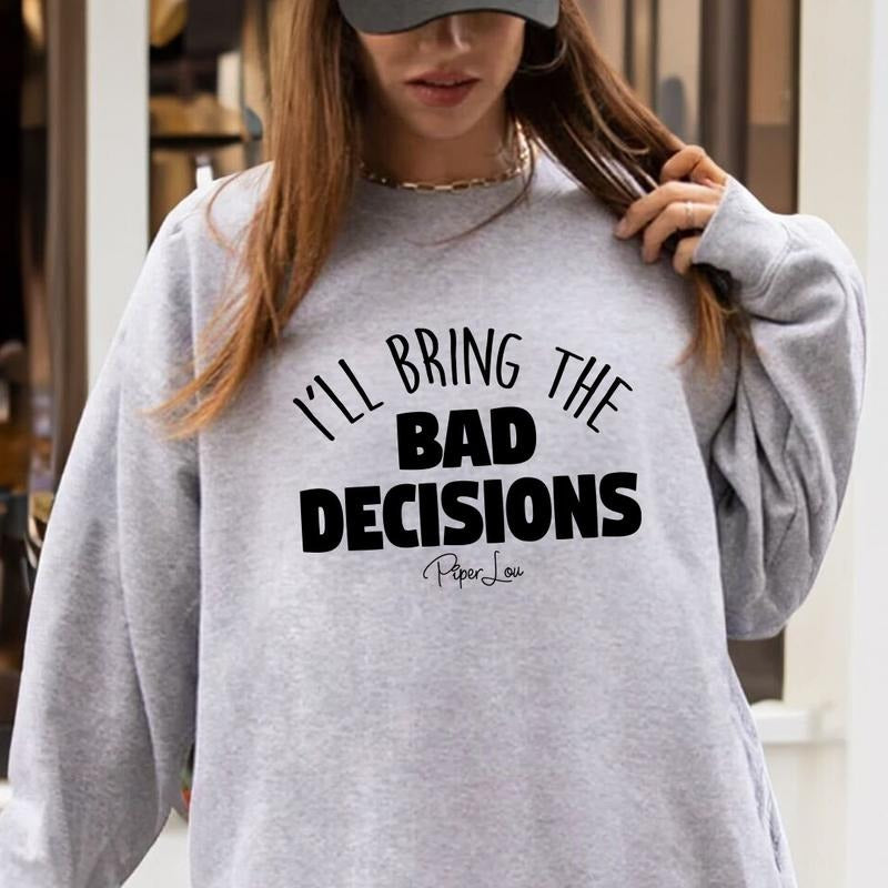 I'll Bring The Bad Decisions Sweatshirt T-Shirts, Hoodie | InkThreadWorks.com