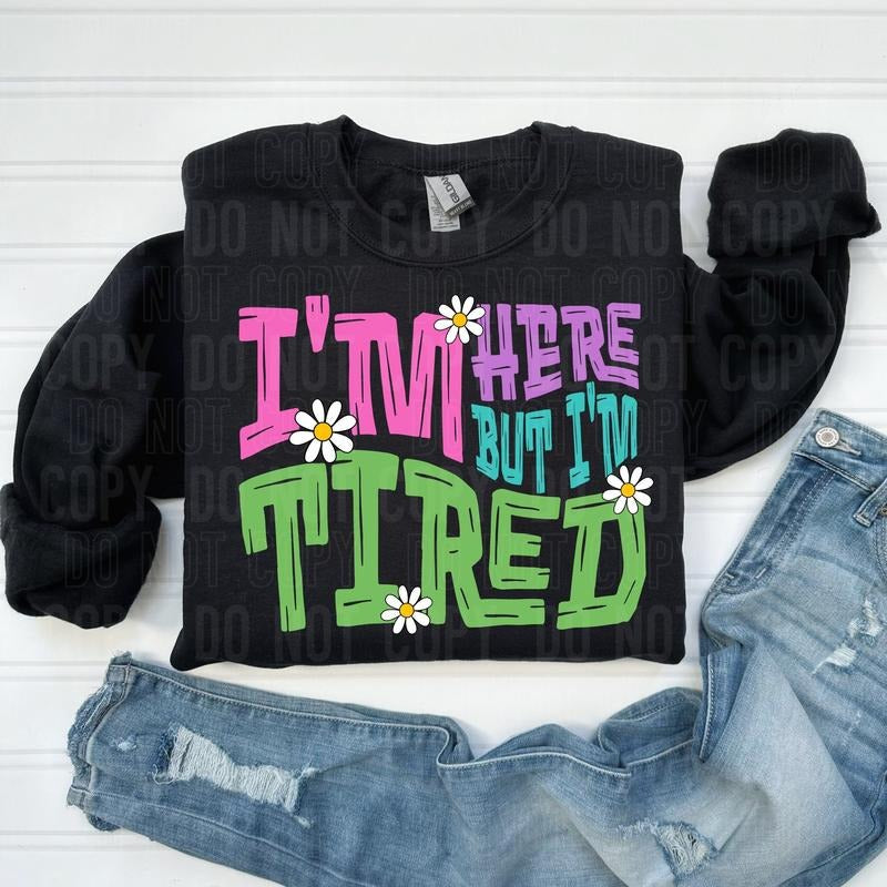 I'm Here But I'm Tired DTF Transfers - THIS IS NOT A SHIRT Hoodie, Sweatshirt | InkThreadWorks.com