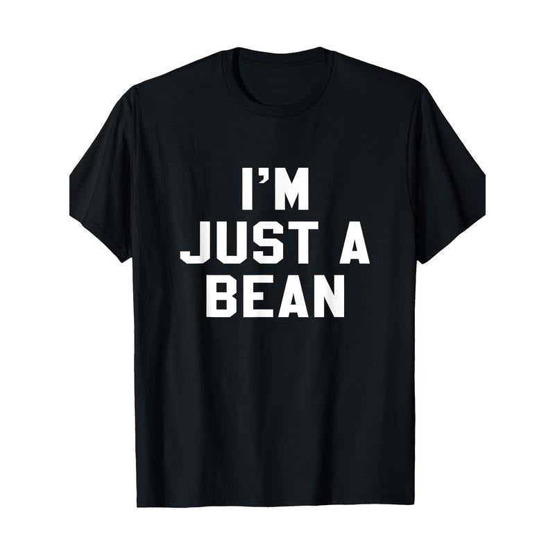 I'm Just A Bean Sarcastic Novelty Gift Funny T Shirt T-Shirt Made in USA Hoodie, Sweatshirt | InkThreadWorks.com