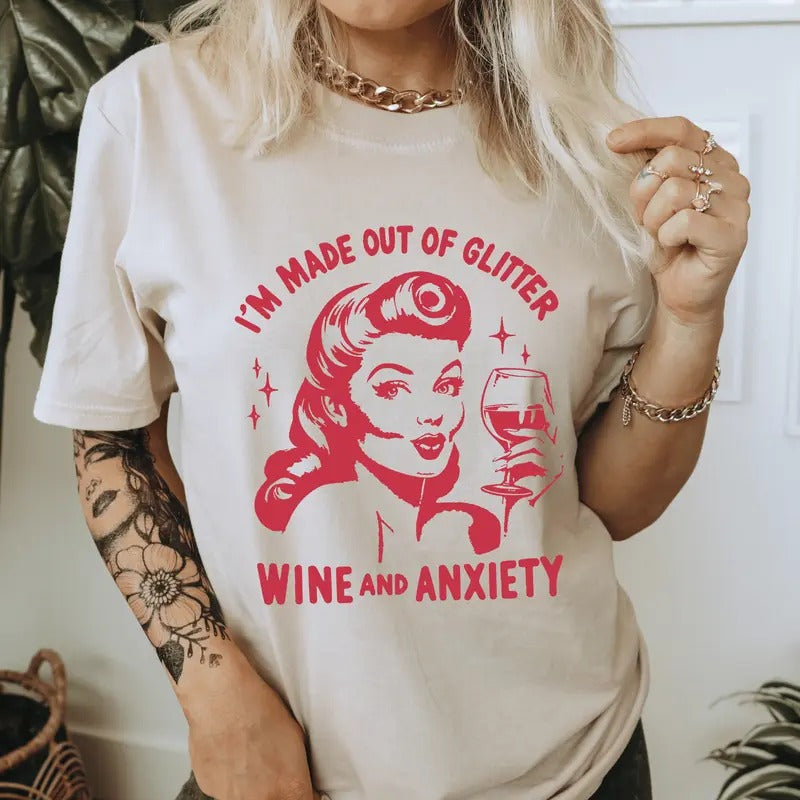 I'm Made Out Of Glitter Wine and Anxiety T-Shirt. Snarky Vintage Graphic Shirt.