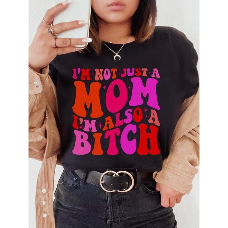 I'm Not Just A Mom I'm Also A B*tch Shirt, Funny Mom T-shirt, Trendy Mama Tee Sweatshirt Hoodie, Mother's Day Gift