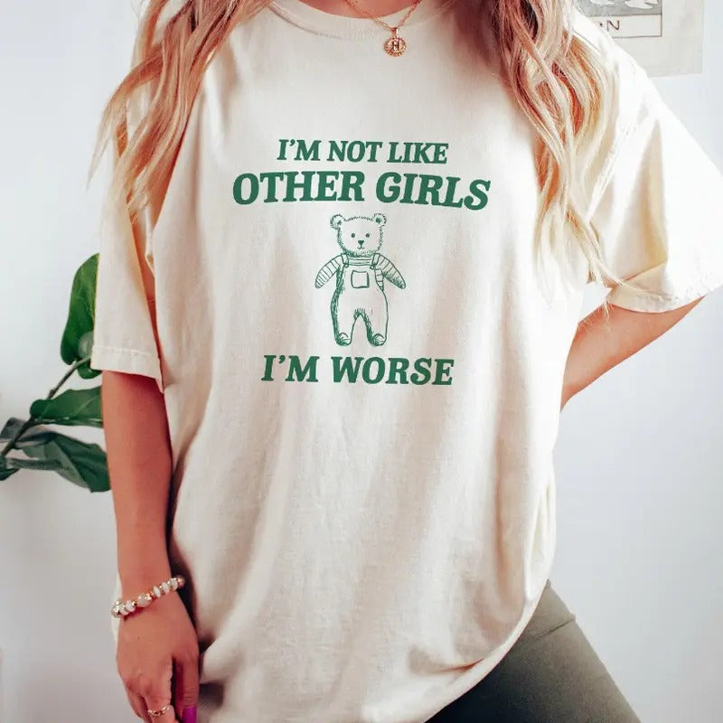I'm Not Like Other Girls - Unisex T Shirt, Funny T Shirt