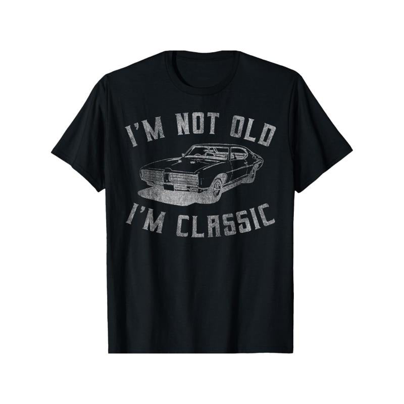 I'm Not Old I'm Classic Funny Car Graphic - Mens & Womens Short Sleeve T-Shirt, All-Season, Family T-shirt. Made in USA
