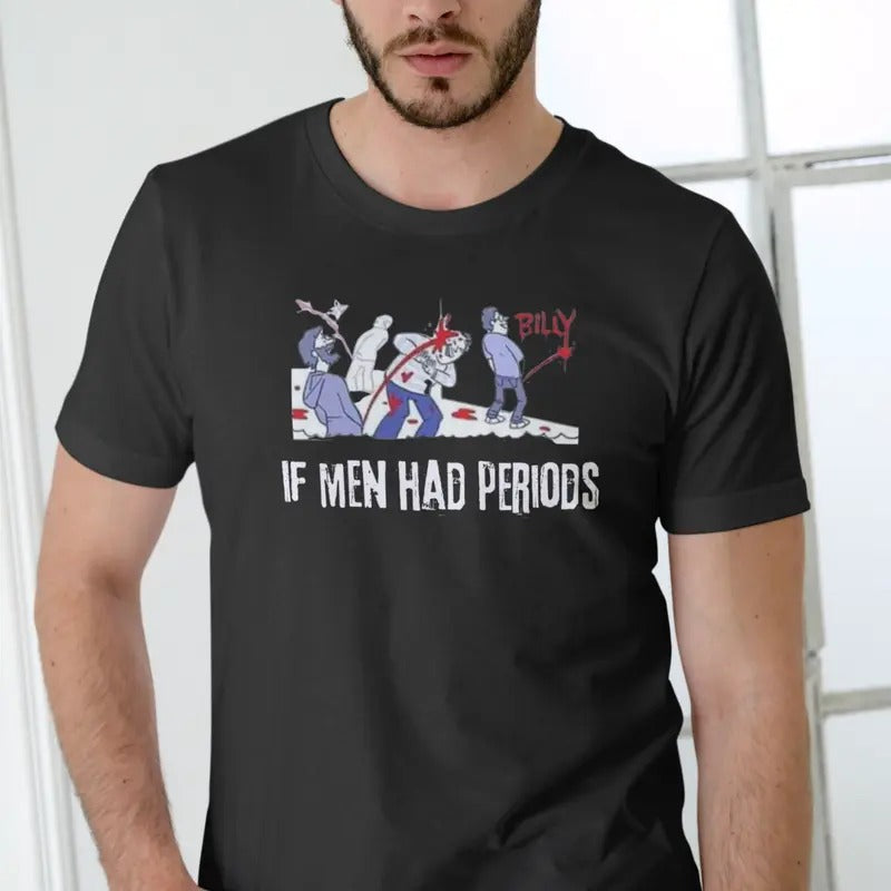 IF MEN HAD PERIODS Short Sleeve T Shirt. Cotton Menswear Hoodie, Sweatshirt | InkThreadWorks.com