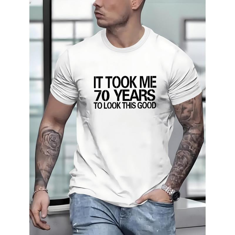 IT TOOK ME 70 YEARS TO LOOK THIS GOOD Alphabet Print Crew Neck Short Sleeve T-shirt For Men, Casual Summer T-Shirt For...