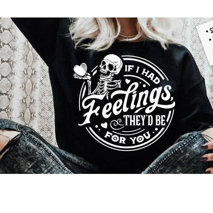 If I Had Feelings They'd Be For You Sweatshirt, Skeleton Valentines Day Sweatshirt, Fuuny valentines Hoodie and...