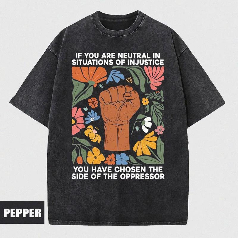 If You Are Neutral In Situations Of Injustice You Have Chosen The Side Of The Oppressor Shirt,Human rights,Fight fascism...