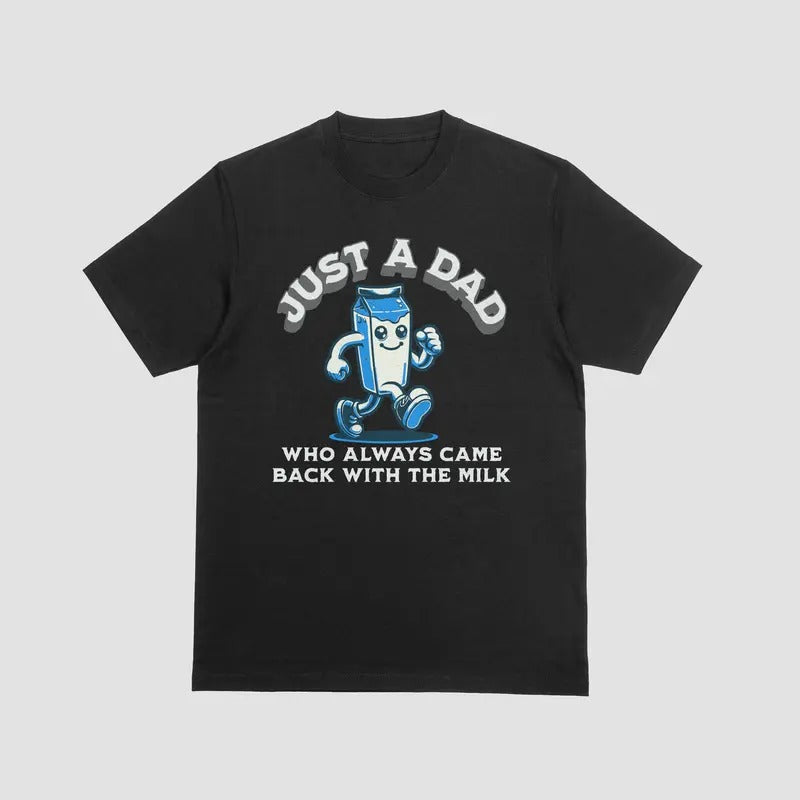 JUST A DAD WHO ALWAYS CAME BACK WITH THE MILK T Shirt, 100% Cotton Casual Menswear Hoodie, Sweatshirt | InkThreadWorks.com