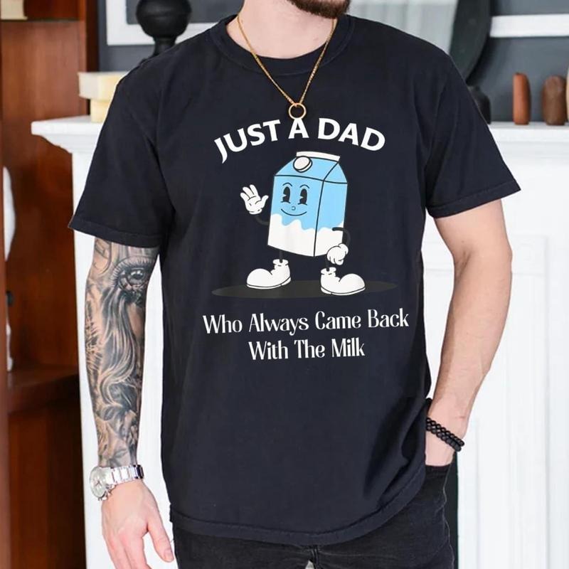 Just A Dad Who Always Came Back With The Milk Shirt, Dad Shirt, Funny Fathers Day Tshirt, Fathers Day Gifts Classic Cotton