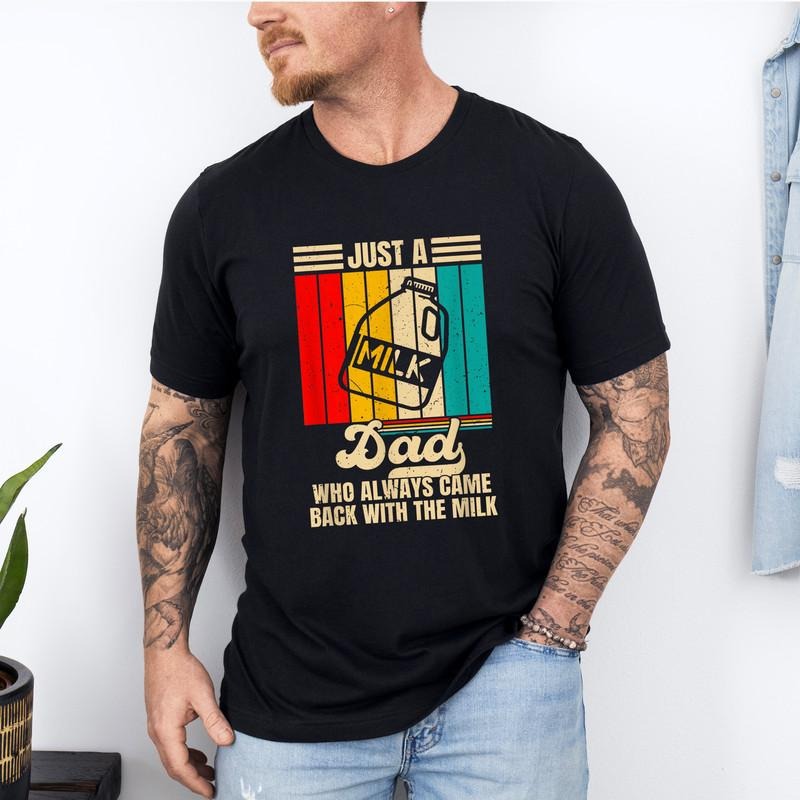 Just A Dad Who Always Came Back With The Milk Shirt, Funny Fathers Day Graphic Tee, Fathers Day Gift, Dad Shirt, Papa Teestyle{n002}2