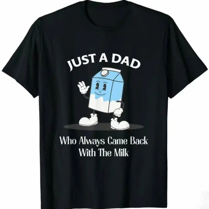 Just A Dad Who Always Came Back With The Milk T-Shirt, Funny Dad tshirt, Funny Fathers Day Graphic Tee, For Father, Gift For Dad, Classic Cotton, Menswear