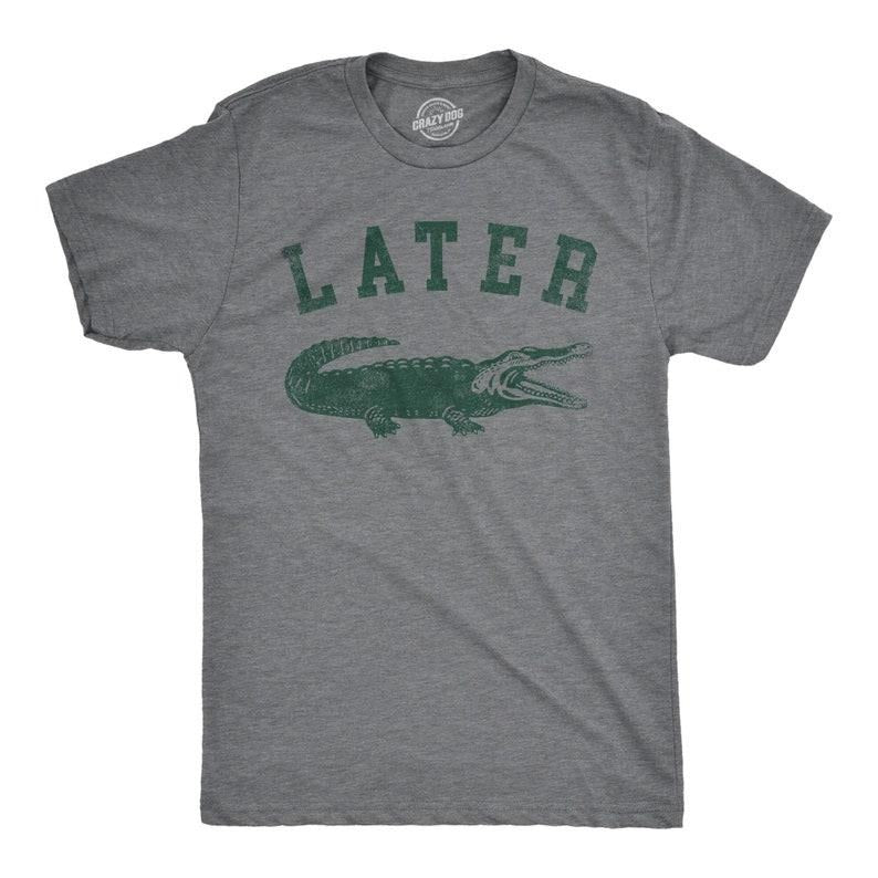 Later Gator, See Ya Later, Nice Guy Gifts, Rude Shirts Men, Sarcastic T Shirt, Funny Shirts, Pun Shirts, Alligator...