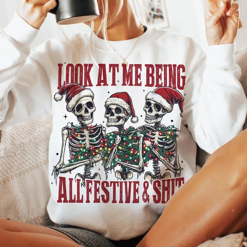 Look At Me Being All Festive And Shiit Funny Christmas Unisex Sweatshirt, Snarky Skeleton, Sarcastic Holiday Shirt, Skull...