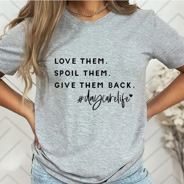 Love Them Spoil Them Give Them Back Daycare Life Shirt, Preschool Shirt, Coworker Gift Tee, Gift Tee For Kindergarten...