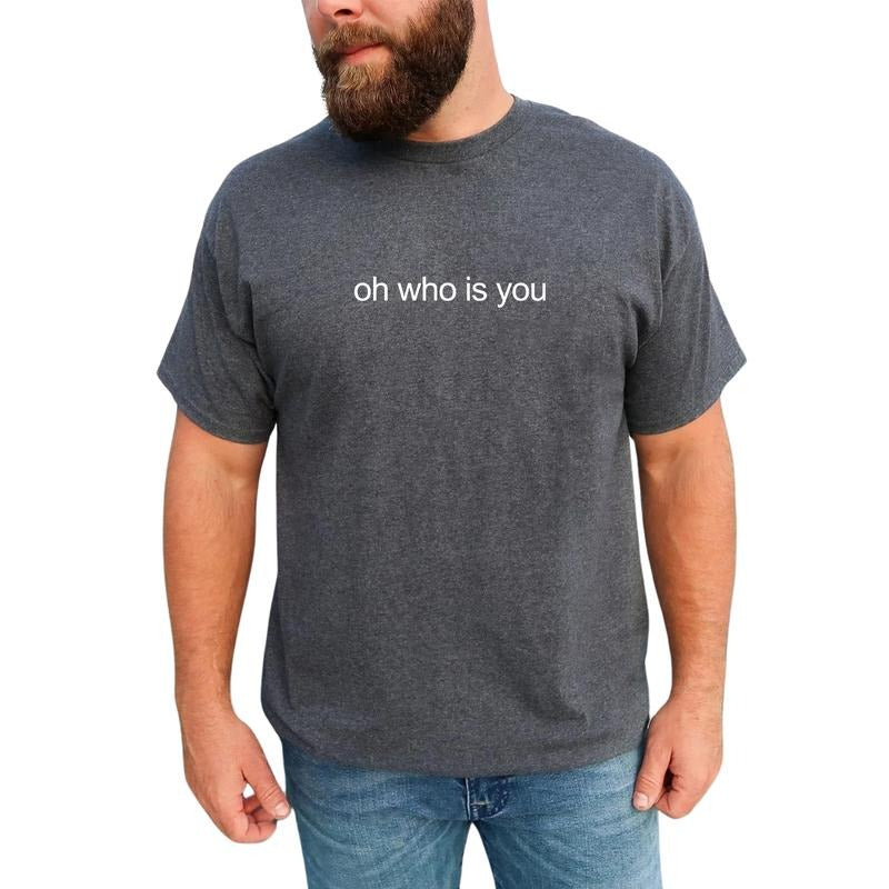 MAPTEES Oh Who Is You Graphic Tee, Casual Funny T-shirt For Men, Meme Shirt, Funny Sarcastic Men Tee, Funny Gift For Him
