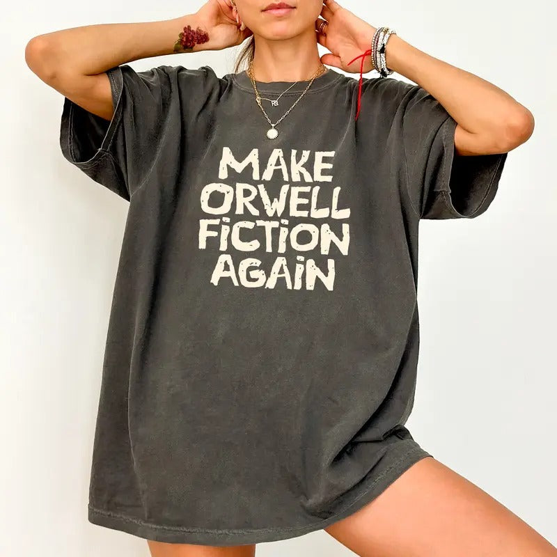 Make Orwell Fiction Again Comfort Colors Shirt, Sarcastic T-shirt, Resist Graphic Tee, Subtle 8647 Clothing, Subtle FDT Outfits, Womenswear
