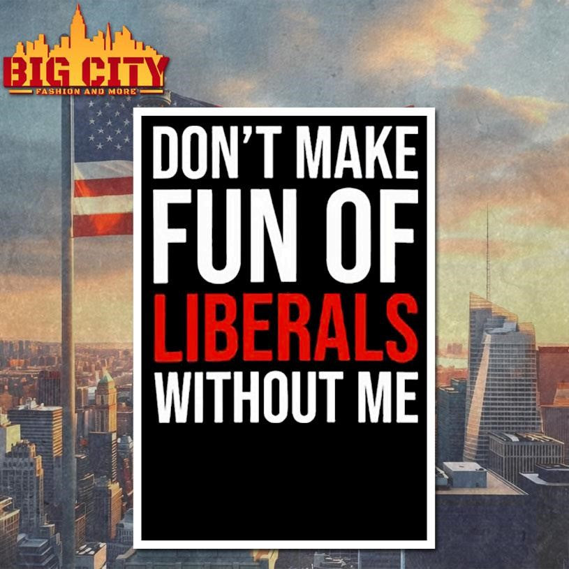 Mandy dont make fun of liberals without me shirt