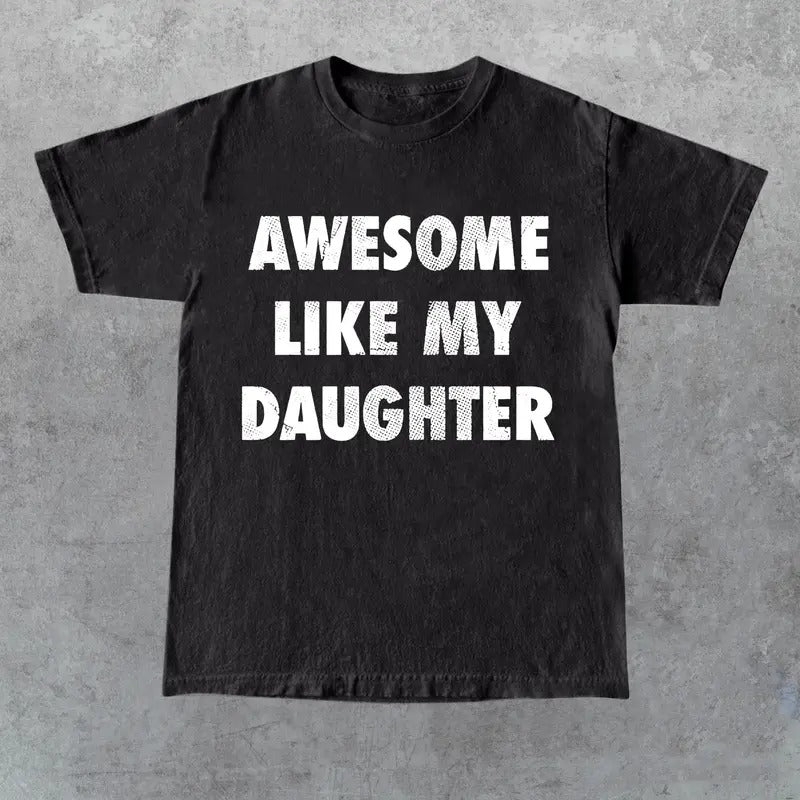 Mens Awesome Like My Daughter Tshirt Funny Fathers Day Awesome Dad Graphic Tee, For Father, Gift For Dad, Funny Dad Shirt, Funny Father's Day Shirts