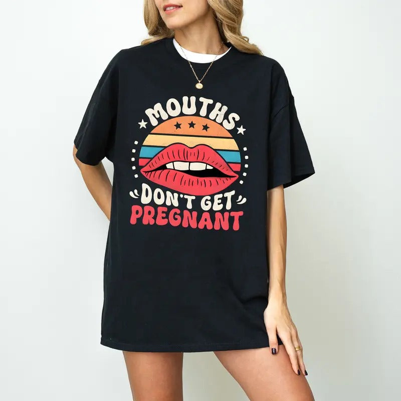 Mouths Don't Get Pregnant Shirt, Offensive T Shirt, Inappropriate Raunchy Hoodie Inappropriate Shirt Funny Embarrassing T-Shirt, Offensive T Shirt