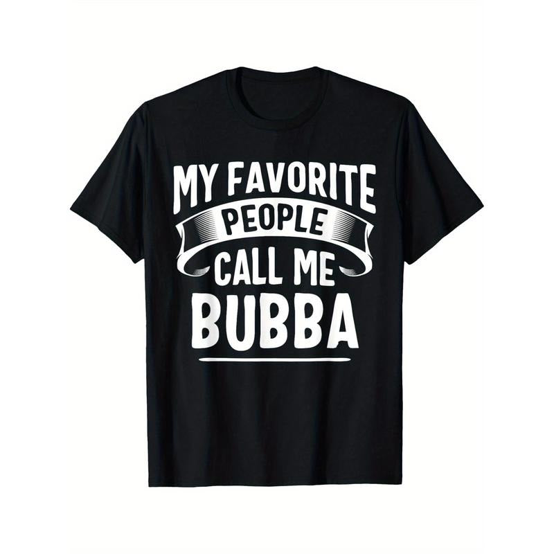 My Favorite People Call Me Bubba Fathers Day T-Shirt Men's T-shirt Funny pattern, Casual and comfortable round neck cotton short sleeve, four seasons can wear 180g Made in USA